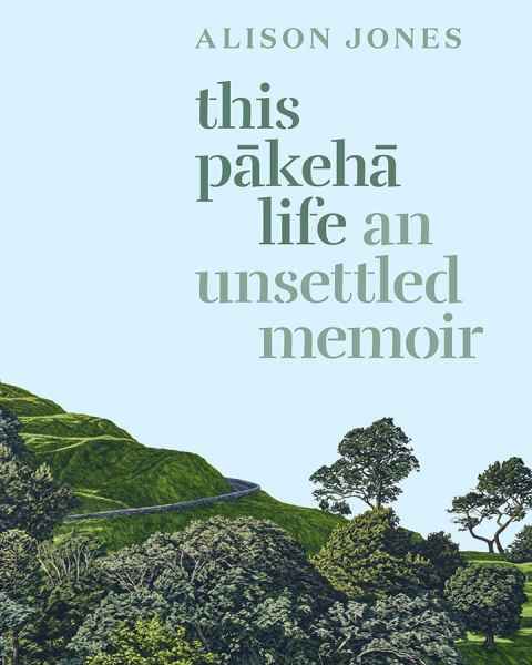 Alison Jones' book: This Pakeha Life: an unsettled memoir