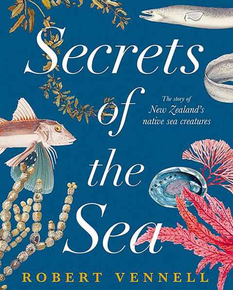 Secrets of the Sea by Science alumnus Robert Vennell, nicely illustrated with cover with starfish and sea creatures